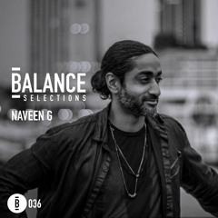Balance Selections 036: Naveen G