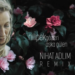 Nilipek - Gözleri Aşka Gülen (Nihat Adlim Remix 2019)