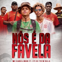 Mc Cabelinho - Nós é da Favela feat FP do Trem Bala & Tropa da Espanha