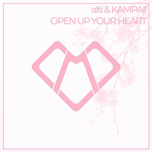 alti & KAMPAI! - Open Up Your Heart