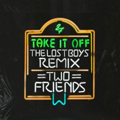 Two Friends - Take It Off (The Lost Boys Remix)