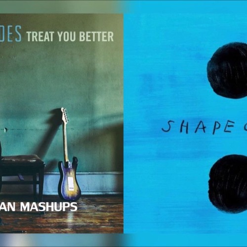 Shape Of You Treat You Better MASHUP Shawn Mendes & Ed Sheeran (Original)