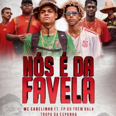 Mc Cabelinho-nós e da favela feat: Fp do trem bala & tropa da espanha