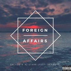 Salazo x AJ Starr - Foreign Affairs (feat. Devonte)