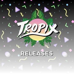 Tropix Releases