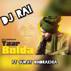 Dj Rai ft Gitaz Bindrakhia & Surjit Bindrakhia - Yaar Bolda (The Remix)