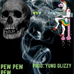 Pew Pew Pew(Prod by. Yung Glizzy)