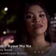 This Band - Kahit Ayaw Mo Na (DreadKnoxx Remix) PREVIEW