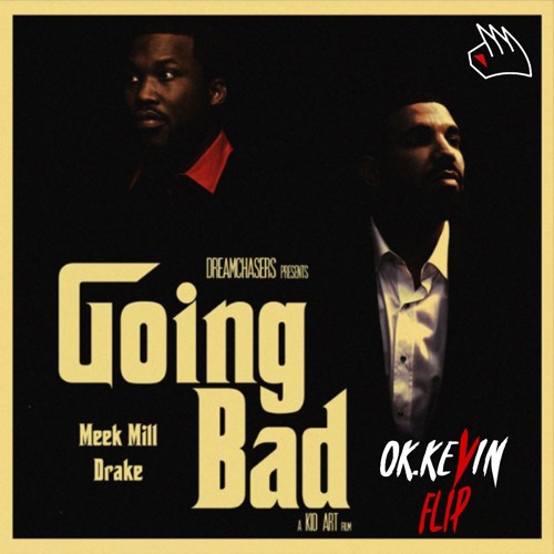 Drake x Meek Mill - Going Bad (OK. Kevin Flip)(FREE DOWNLOAD)