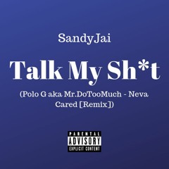 Talk My Sh*t (Polo G aka Mr.DoTooMuch - Neva Cared [Remix])