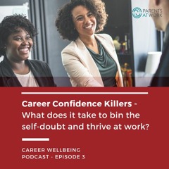 3. Career Confidence Killers - What does it take to bin the self-doubt and thrive at work?