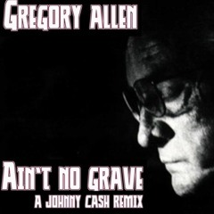 Aint No Grave Remix Featuring Johnny Cash