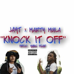 JayT - "KNOCK IT OFF" ft. Marty Mula (Prod Yung Pear)