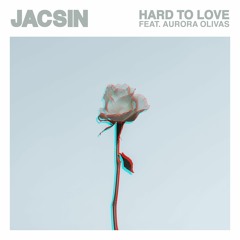 Hard to Love (feat. Aurora Olivas)