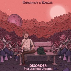 Ghostnaut X A Little Rooster - Disorder (feat Jinz Moss & Nardean)