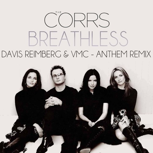 Stream The Corrs - Breathless (Davis Reimberg & VMC - Anthem Remix) by  DAVIS REIMBERG | Listen online for free on SoundCloud