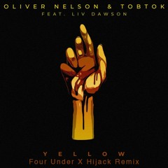 Oliver Nelson & Tobtok - Yellow (feat. Liv Dawson)(Four Under X Hijack Remix)