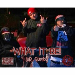 LUR , Gumby - WHAT IT BE! (Mixtape)