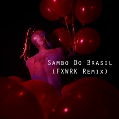 Sambo Do Brasil (FXWRK Remix)