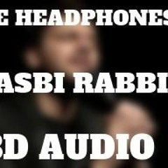 HASBI RABBI || Sami Yousaf || 3D AUDIO || Use Headphones 🎧