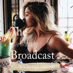 THE BOMBAY BROADCAST - EP# 1 - THE DAILY CRESCENDO