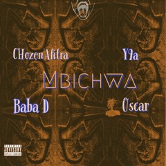 Mbichwa ft Y9a x Baba D x Oscar . Prod: CHozen'Afitra