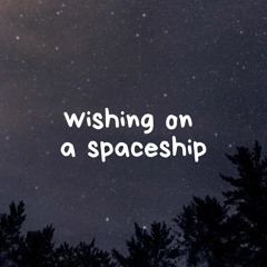 Wishing On A Spaceship