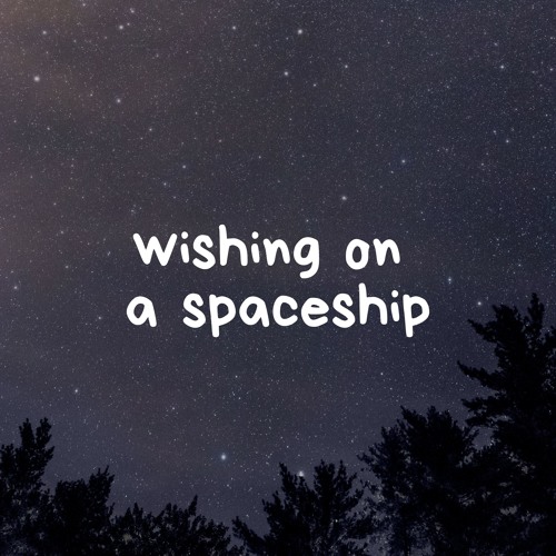 Wishing On A Spaceship