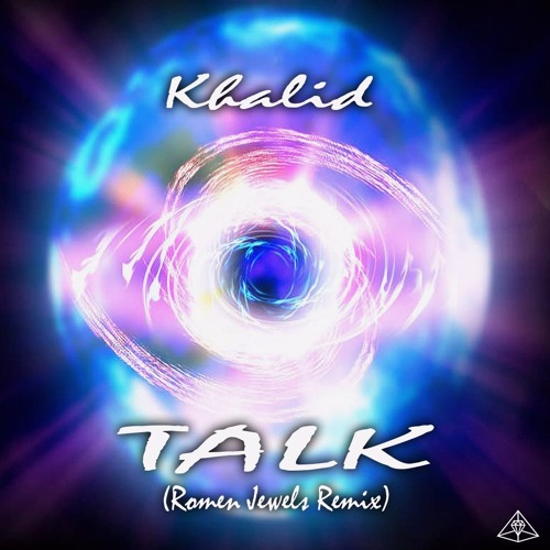 Khalid - Talk (Romen Jewels Remix)