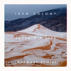 Idem Colony - There's a Fire (DAYMARK Remix)