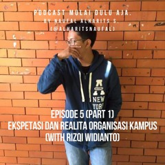 Episode 5 (Part 1) - Ekspektasi dan Realita Organisasi Kampus (With Rizqi Widianto)