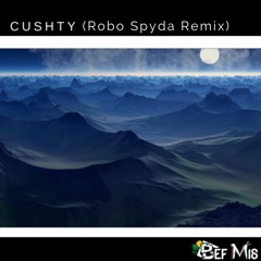 Bef Mi8 - Cushty (Robo Spyda Remix)