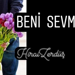 Beni sevmedi - HiraiZerdüş [ Aşk kapıyı çalmazmış ]