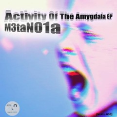 [M.N.L.030] M3taN01a - Activity Of The Amygdala EP (Preview)