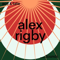Ace & Tate Sounds - guest mix by Alex Rigby