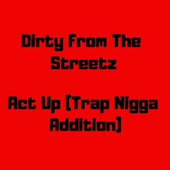 Act Up (Trap Nigga Addition)