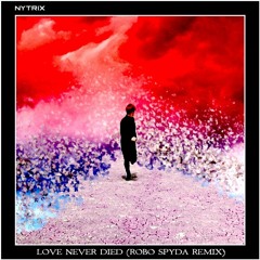 Nytrix - Love Never Died (Robo Spyda Remix)