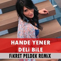 Hande Yener - Deli Bile (Fikret Peldek Remix) 2017