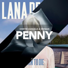 Dimitri Vangelis & Wyman x Lana Del Rey - Summertime Penny (Rick Tibbe Mashup) BUY = FREE DOWNLOAD