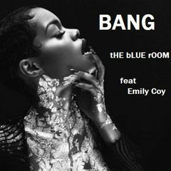 BANG - feat Emily Coy