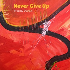Never Give Up (Prod By D'Artizt & Blu Majic Beat Co.)