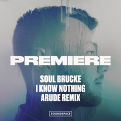 Premiere: Soul Brucke - I Know Nothing (Arude Remix) [Somatic]
