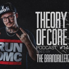 Theory of Core - Podcast #144 Mixed By The Braindrillerz