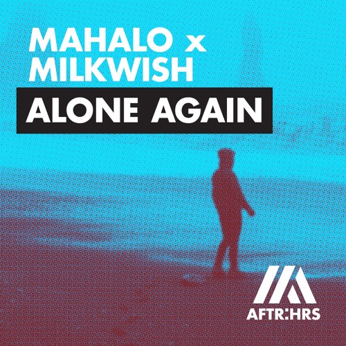 Mahalo X Milkwish - Alone Again