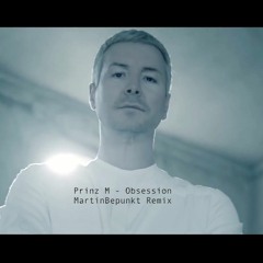 Prinz M. - Obsession (MartinBepunkt Remix)