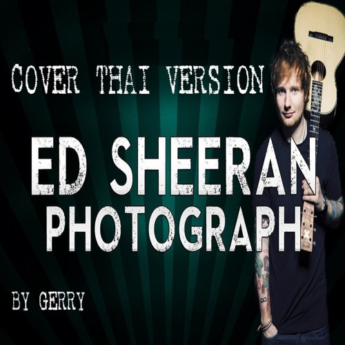 Stream Ed Sheeran Photograph Cover Thai Version By Gerry Listen
