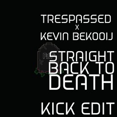 Trespassed & Kevin Bekooij - Straight Back To Death (Kick Edit)
