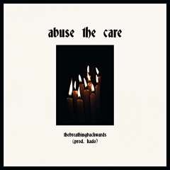 abuse the care (prod. kado)