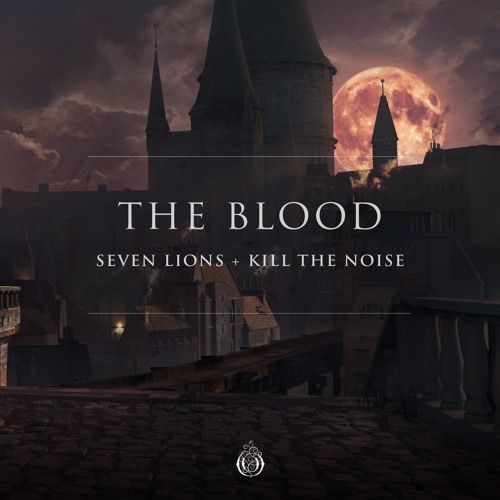 Seven Lions Kill The Noise The Blood By Seven Lions