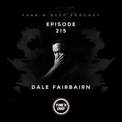 Funk'n Deep Podcast 215 - Dale Fairbairn